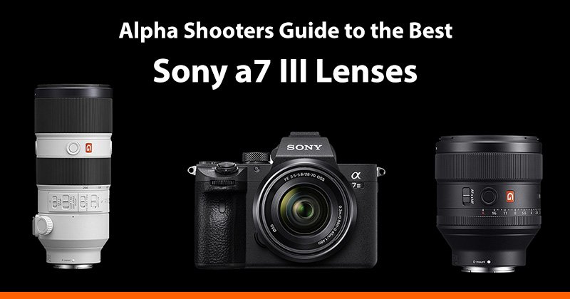 voorbeeld vloot forum Best Sony A7III Lenses in 2022 - AlphaShooters.com
