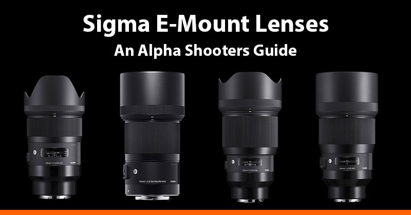 Voor type Tijd film Sigma E-Mount Lenses Guide & Latest Firmware - AlphaShooters.com