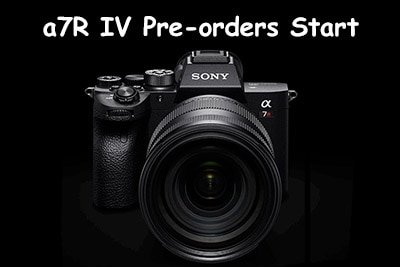Sony a7R IV Pre-orders Start
