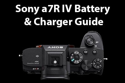 Sony a7R IV Battery and Charger Guide