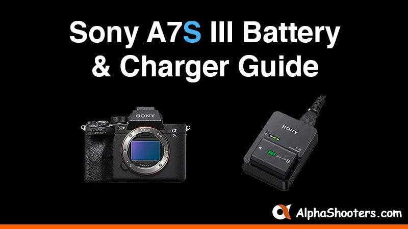Sony a7S III Battery and Charger Guide