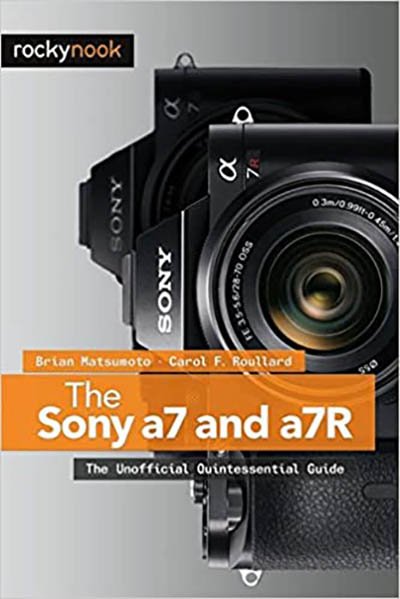The Sony a7 and a7R: The Unofficial Quintessential Guide