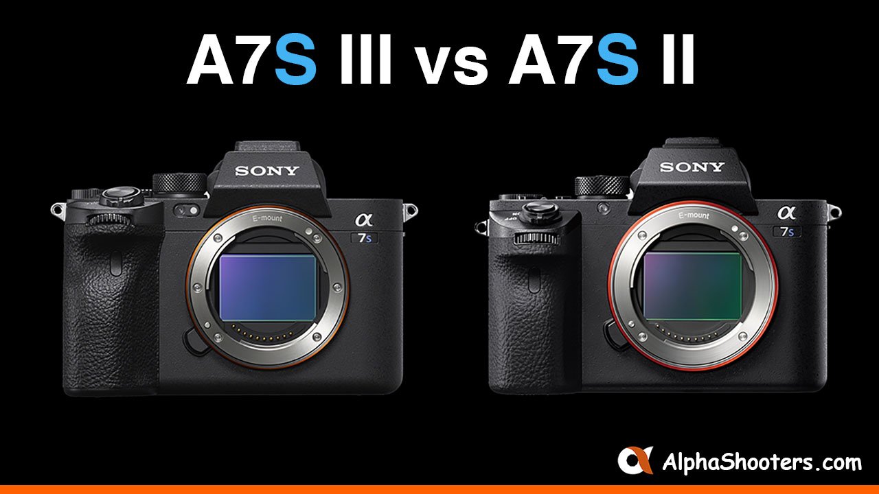 Sony A7S III vs II 10 Key Differences - Alpha Shooters