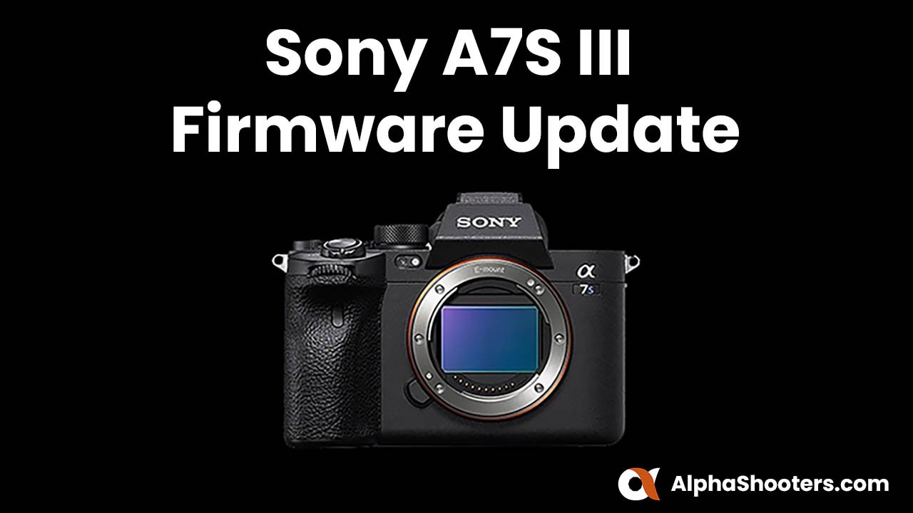 Sony A7S III Firmware Update