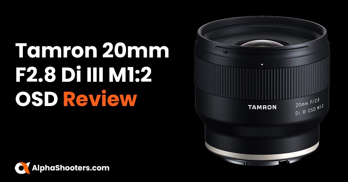 Tamron 20mm F2.8 Di III OSD Review - Alpha Shooters
