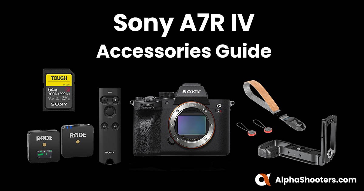 Ultimate Sony A7R IV Accessories AlphaShooters.com