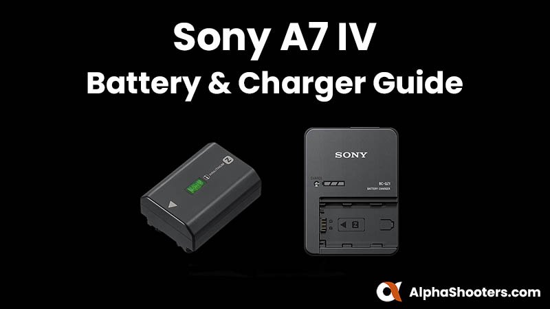 Sony a7 IV Batter & Charger Guide