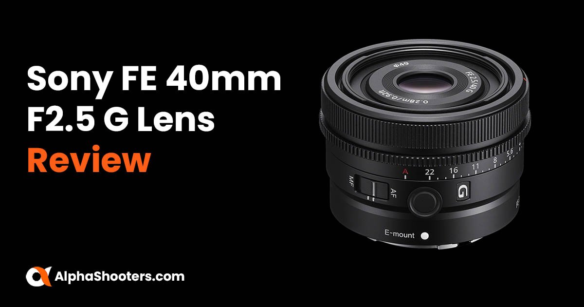 Sony FE 40mm F2.5 G Lens Review - AlphaShooters.com