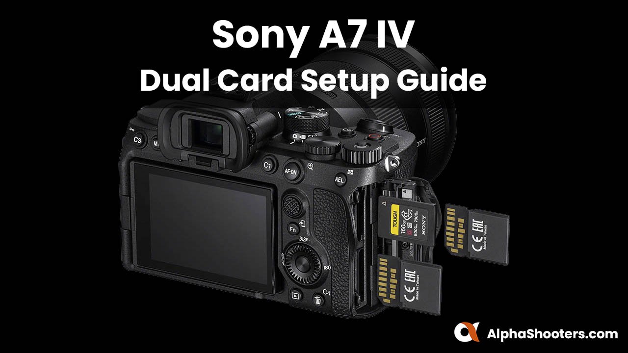 Sony A7 IV Dual Card Setup Guide