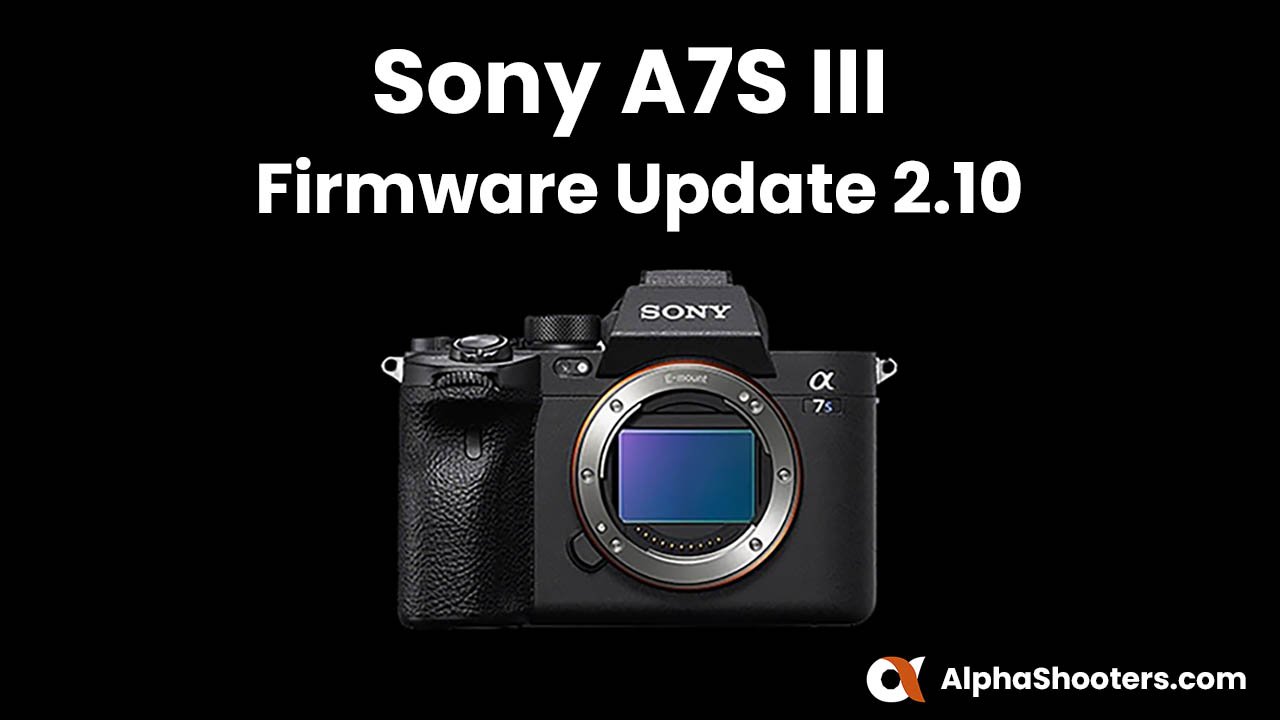 Sony A7S III Firmware Update v2.10