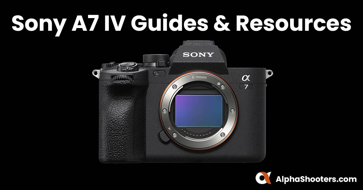 Sony A7 IV Guides & Resources - AlphaShooters.com
