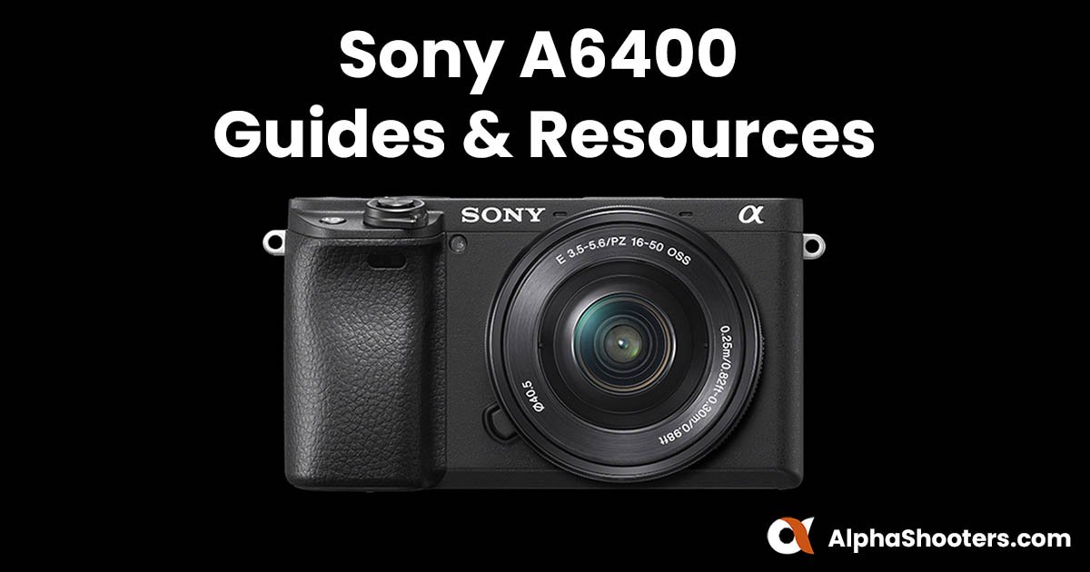 Sony A6400 Guides & Resources 