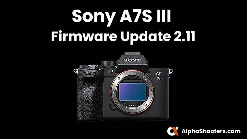 Sony A7S III Firmware Update v2.11