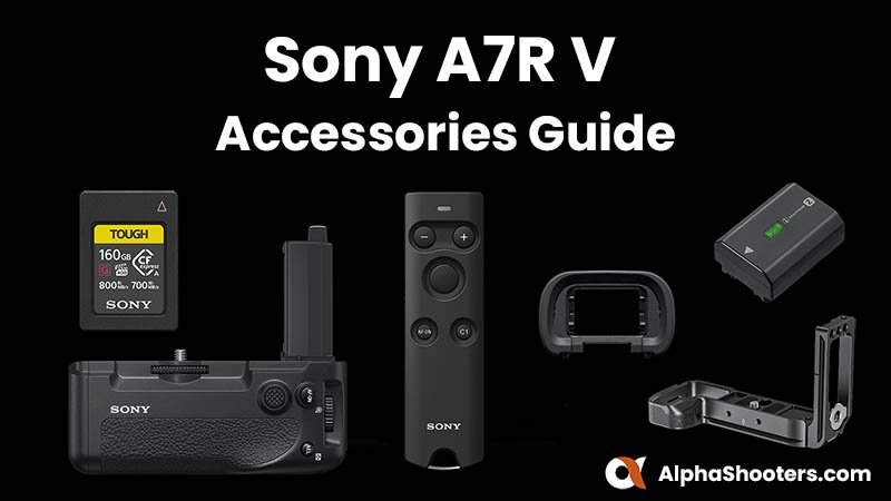 Sony A7R V Accessories Guide