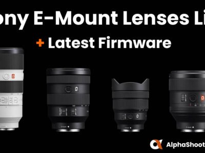 Complete List of Sony E-Mount Lenses & Latest Firmware