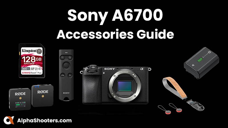 Sony A6700 Accessories Guide