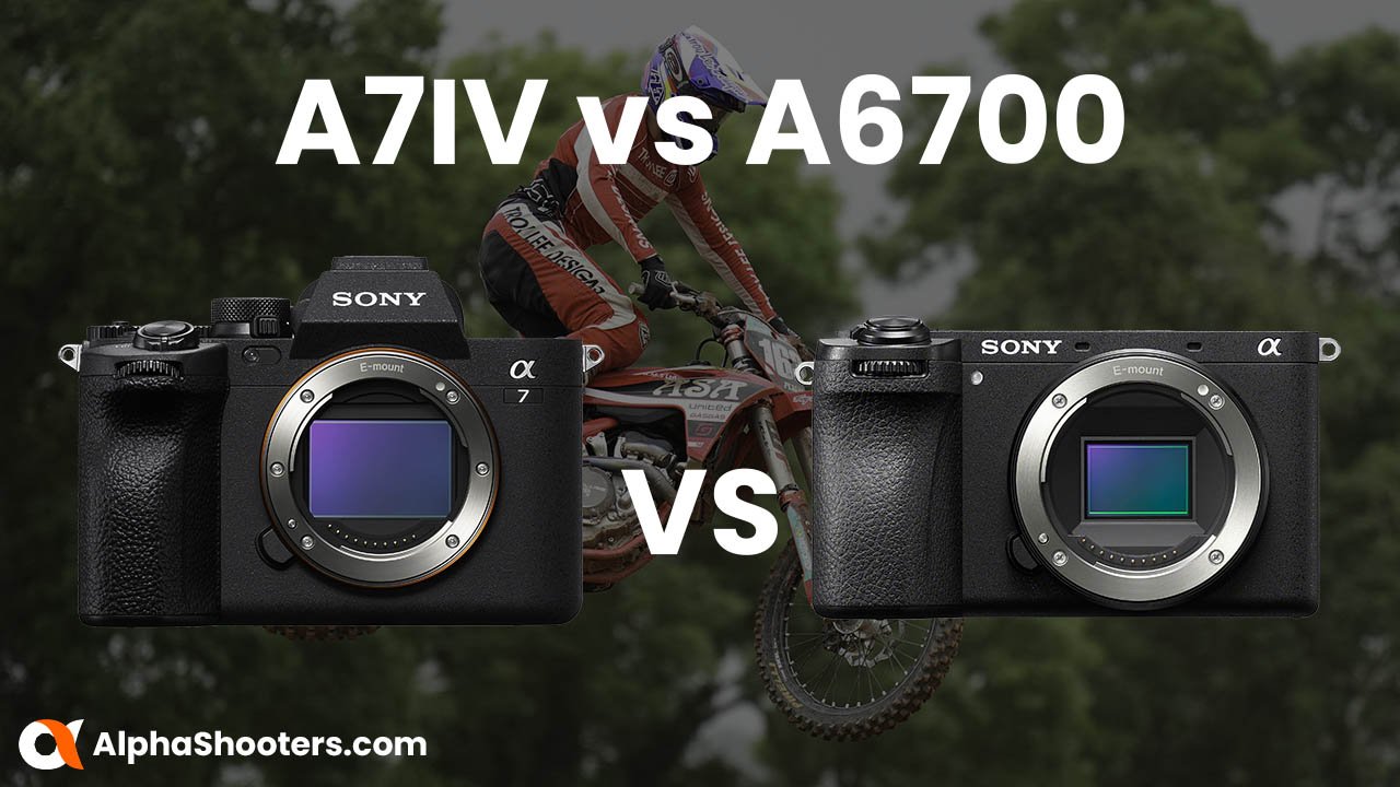 Sony A7IV vs A6700 - A Detailed Comparison