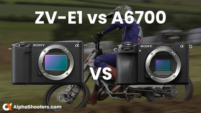 Sony ZV-E1 vs A6700 - A Detailed Comparison