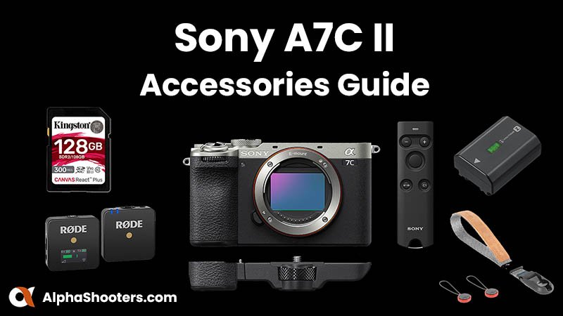 Sony A7CII Accessories Guide