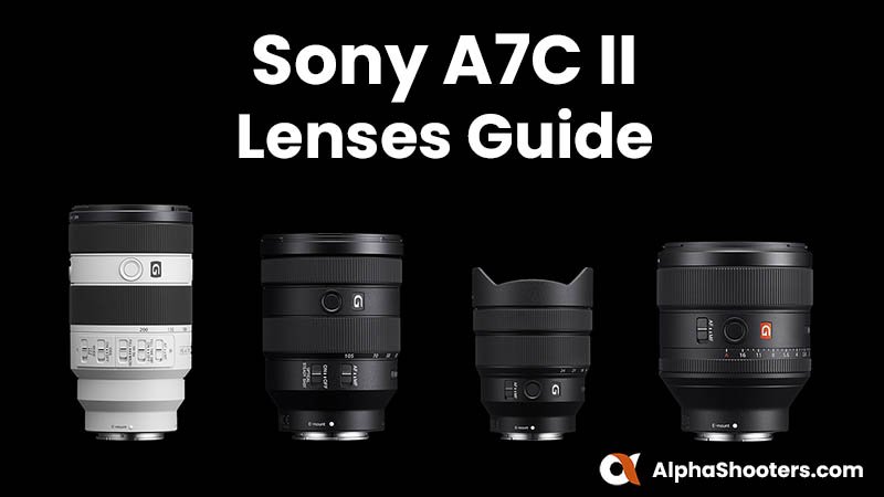 Sony A7C II Lenses Guide