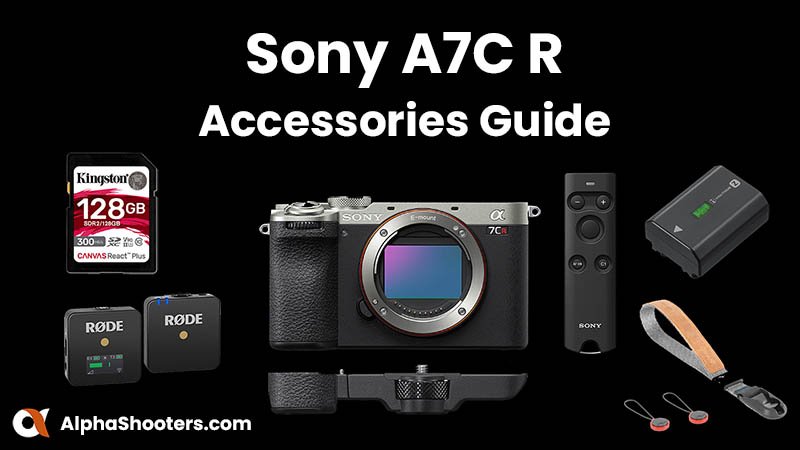 Sony A7C R Accessories Guide