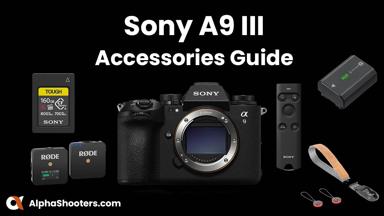 Sony A9 III Accessories Guide