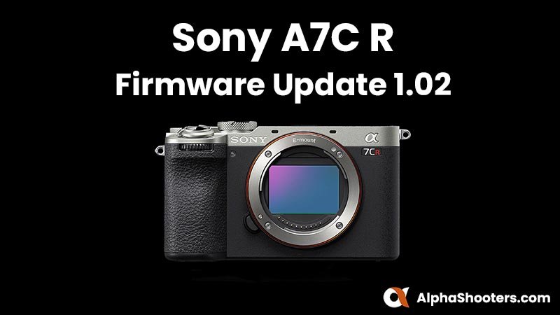 Sony A7C R Firmware Update 1.02