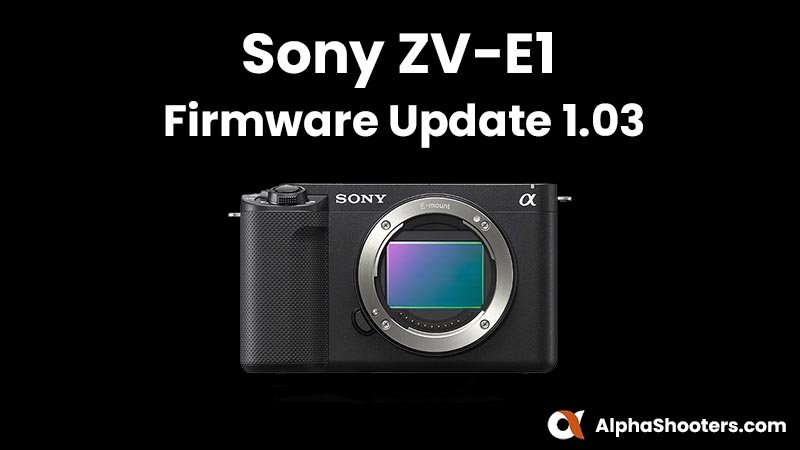 Sony ZV-E1 Firmware Update v1.03 - Alpha Shooters