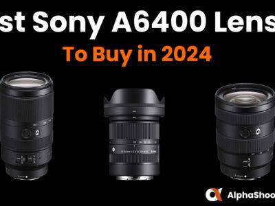 The Best Sony A6400 Lenses in 2024