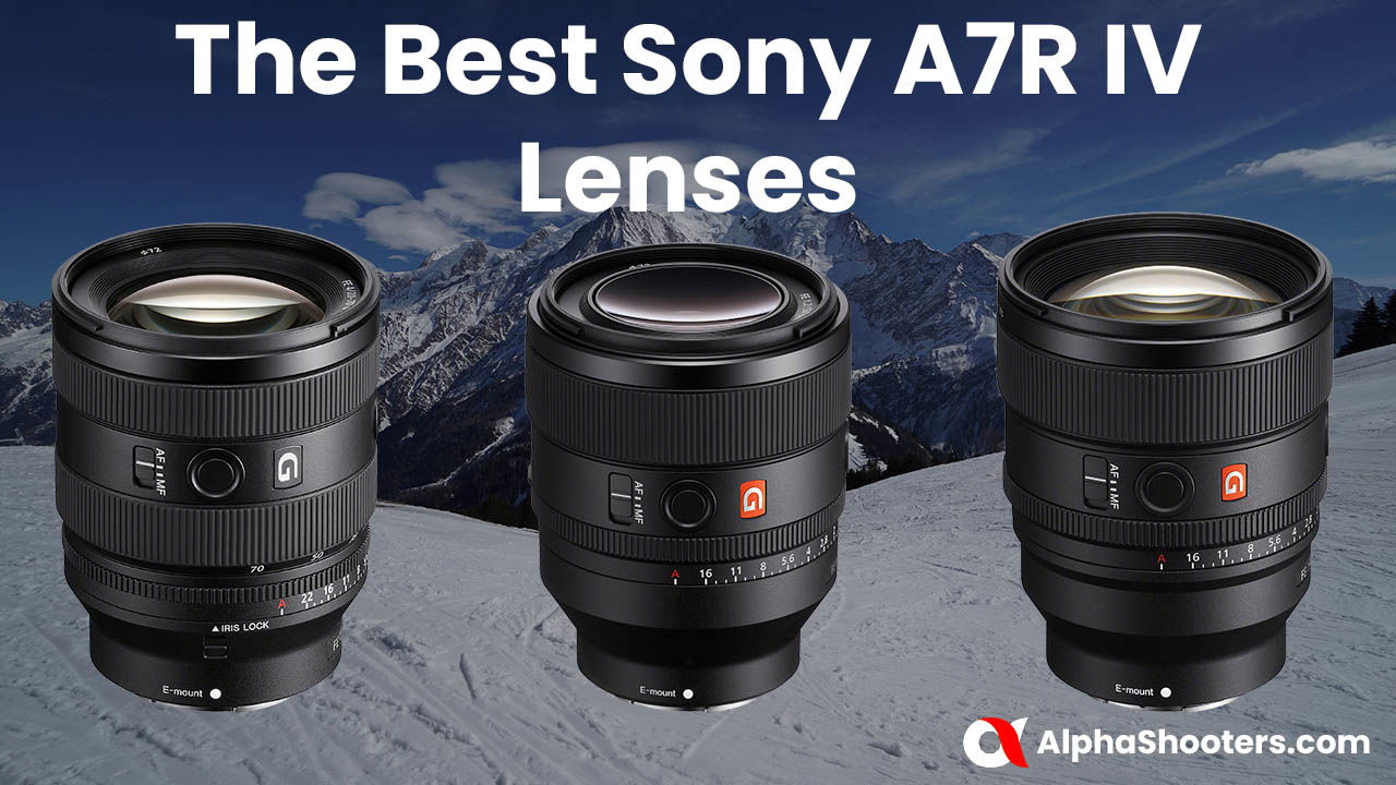 Best Sony A7R IV Lenses