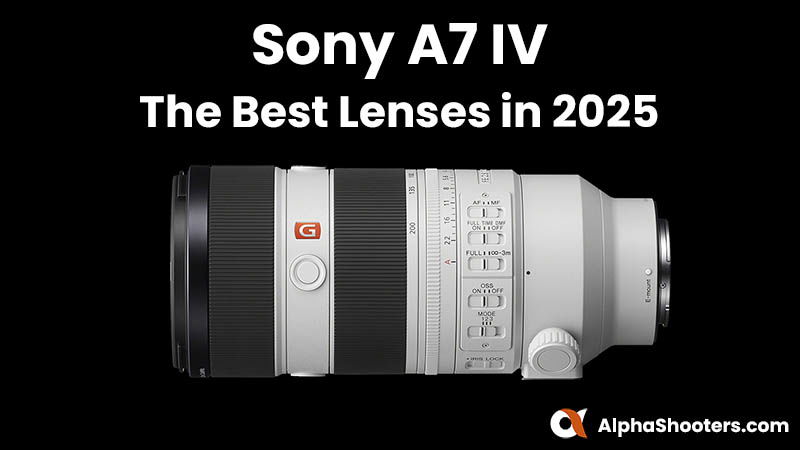 The Best Sony A7 IV Lenses in 2025